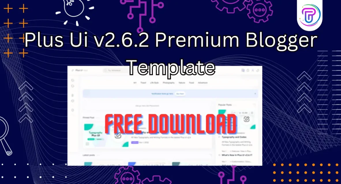 Plus Ui v2.6.2 Premium Blogger Template Free download 2024