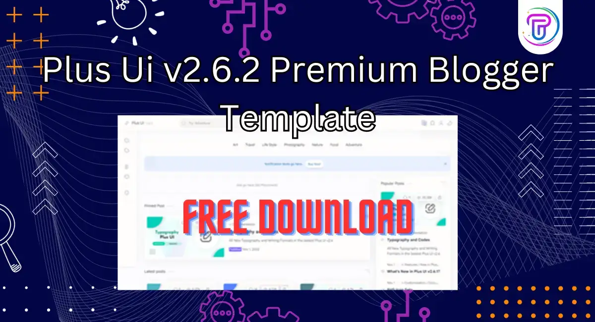 Plus Ui v2.6.2 Premium Blogger Template Free download 2024
