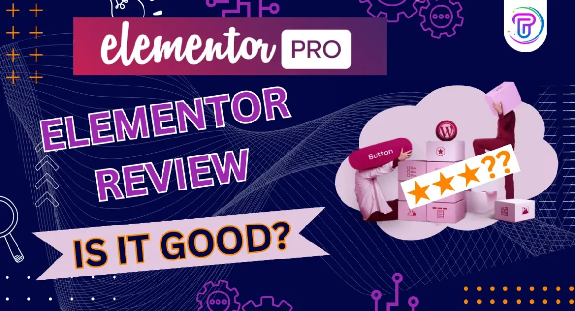 Elementor Review 2024: Sharing our Experience with Elementor (Covering Pros and Cons, Features and More)