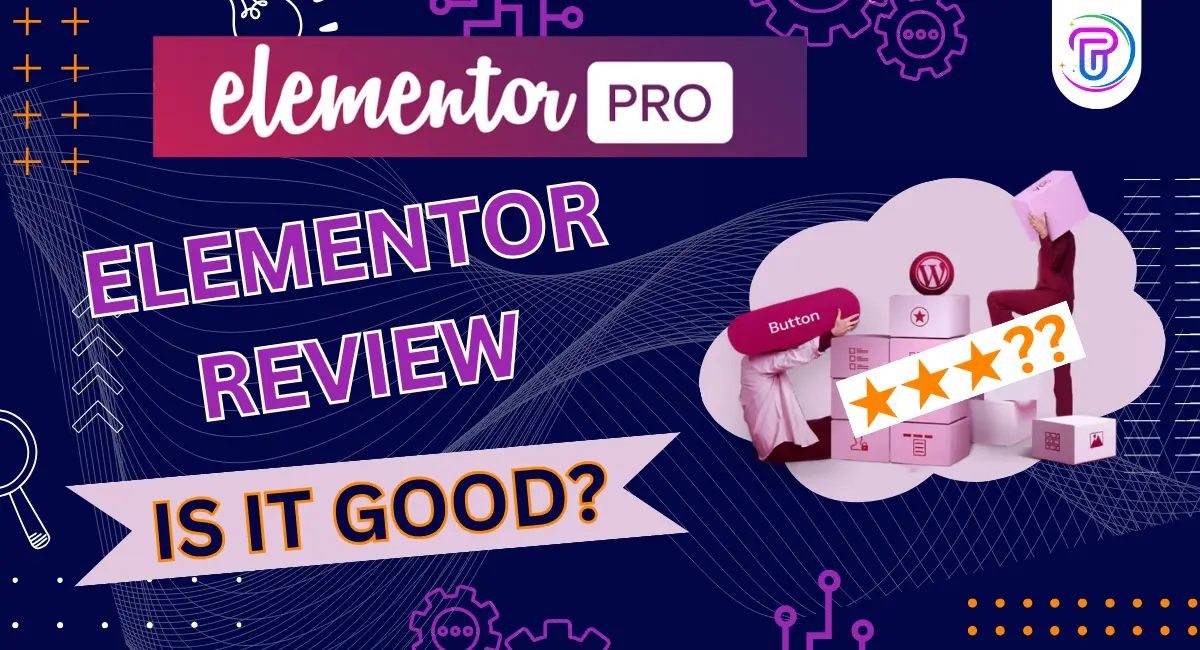 Elementor Review 2024: Sharing our Experience with Elementor (Covering Pros and Cons, Features and More)