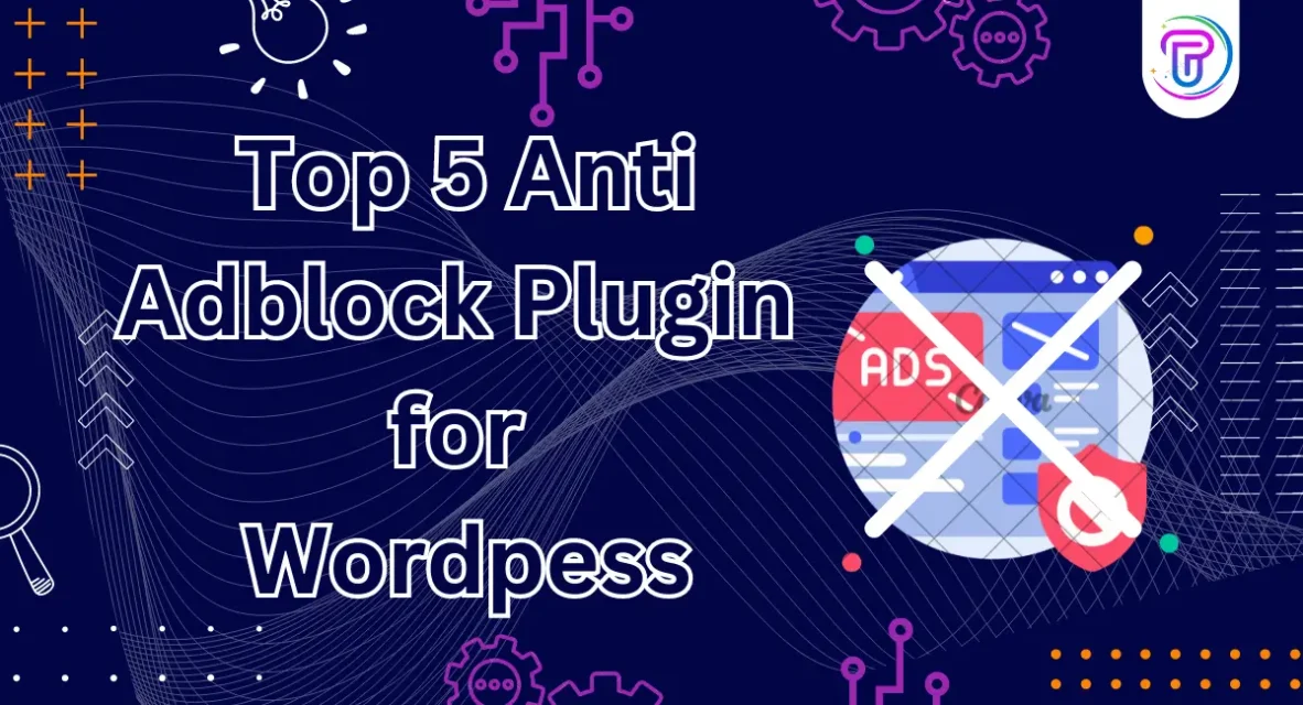 Top 5 Anti-AdBlock Plugins WordPress to Detect Adblockers
