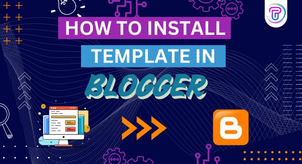 How to Install a Blogger Template in 2025 Step-by-Step Guide